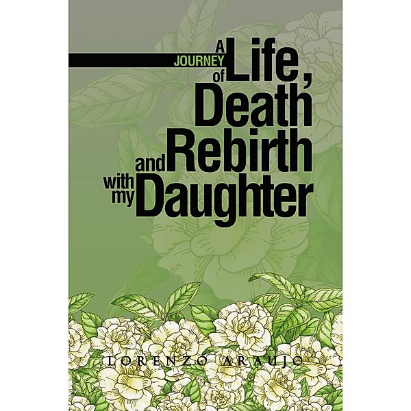 A Journey of Life, Death and Rebirth with My Daughter, Lorenzo Araujo