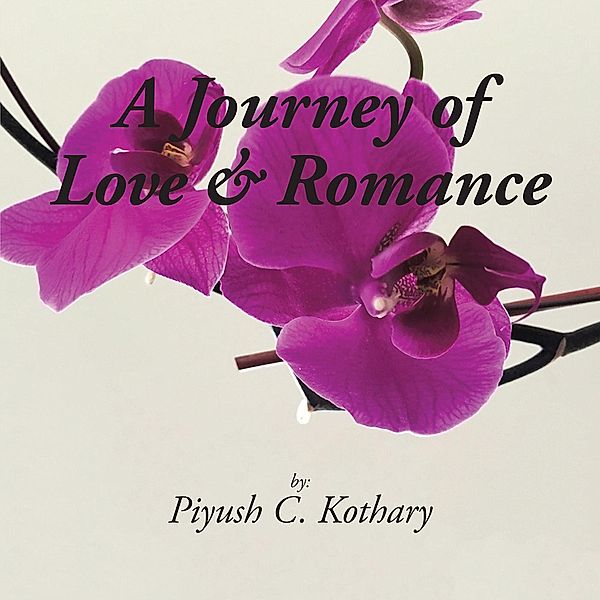 A Journey of Love & Romance, Piyush C. Kothary