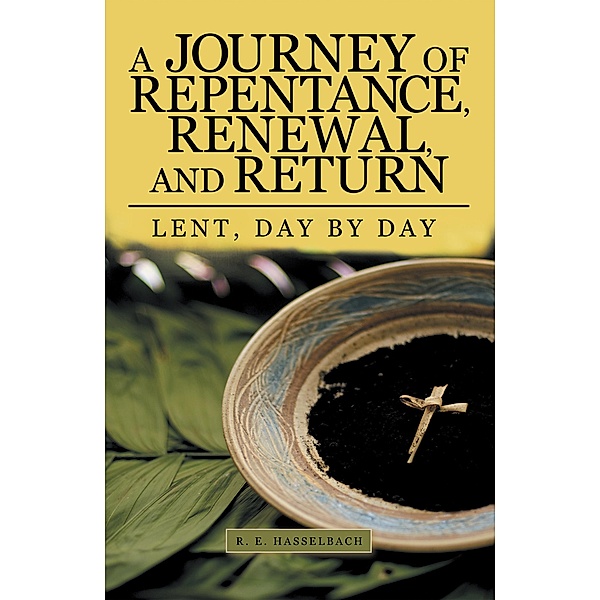 A Journey of Repentance, Renewal, and Return, R. E. Hasselbach