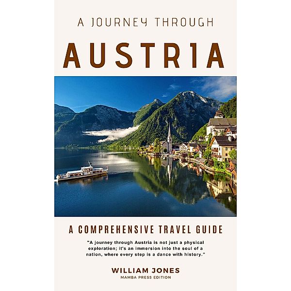 A Journey Through Austria: A Comprehensive Travel Guide, William Jones