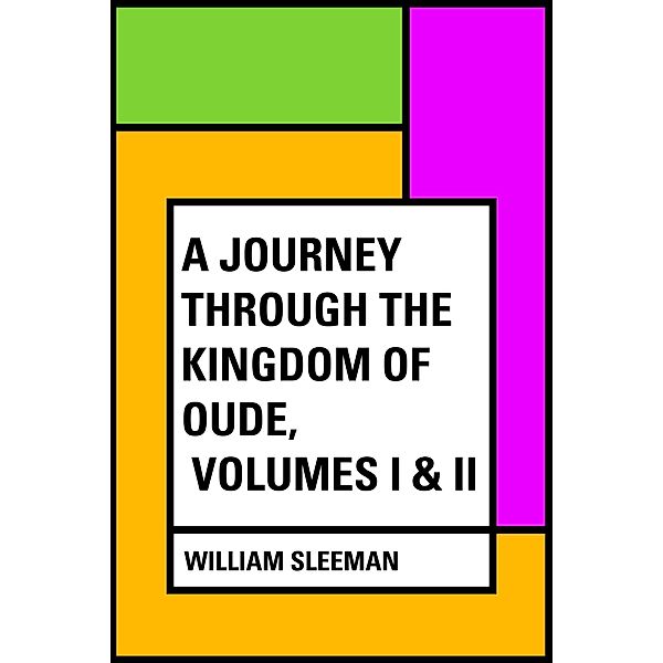 A Journey through the Kingdom of Oude, Volumes I & II, William Sleeman