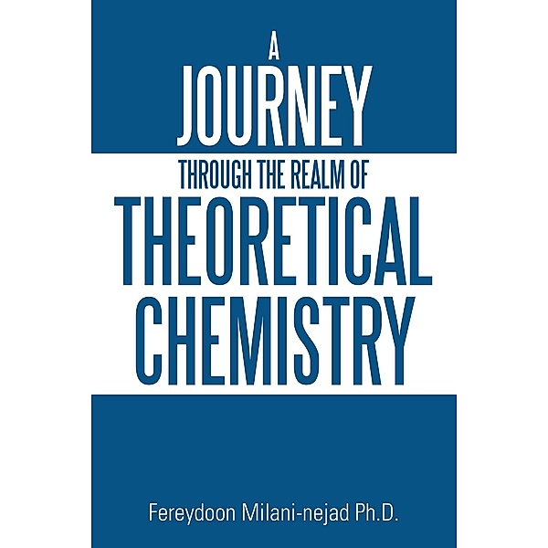 A Journey Through the Realm of Theoretical Chemistry, Fereydoon Milani-Nejad