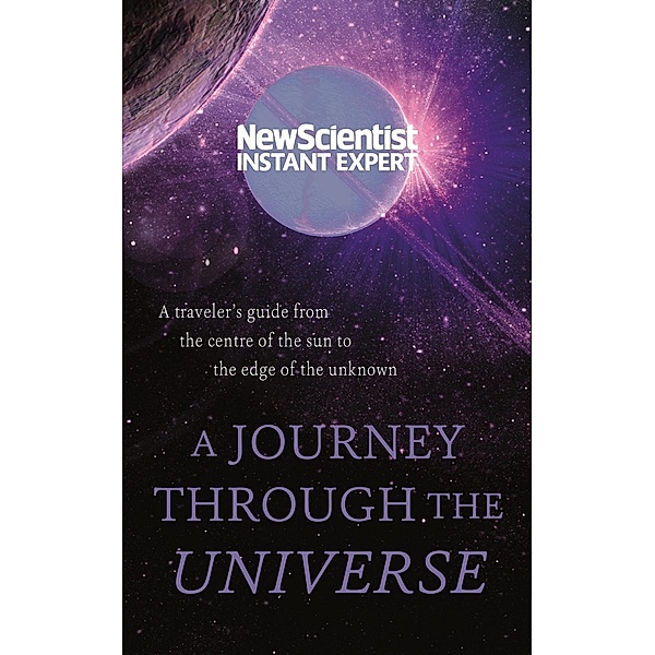 A Journey Through The Universe / New Scientist Instant Expert, New Scientist