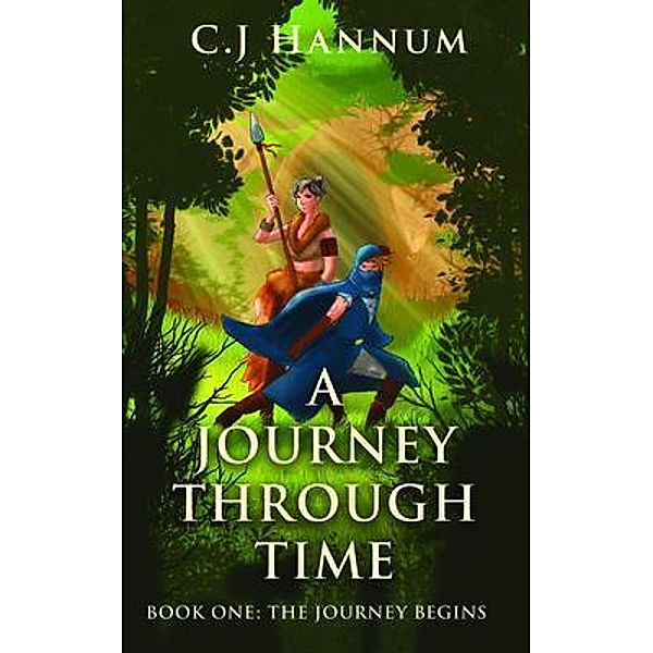 A JOURNEY THROUGH TIME Book One, C. J Hannum