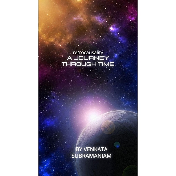 A Journey through Time : Retrocausality, Venkata Subramaniam