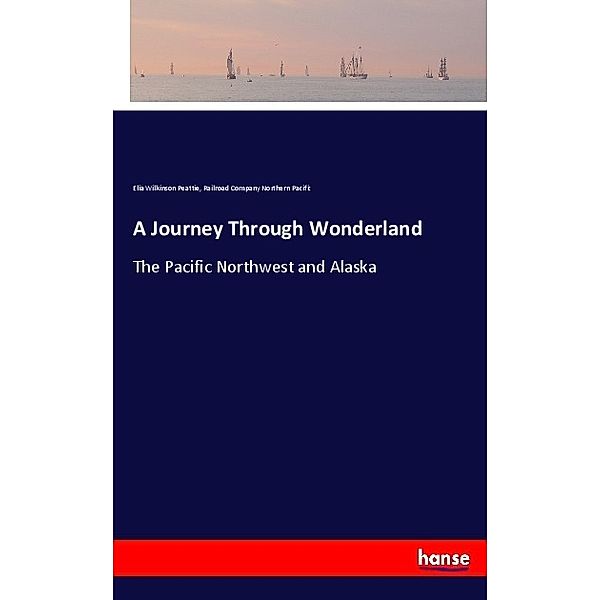 A Journey Through Wonderland, Elia W. Peattie, Railroad Company Northern Pacific