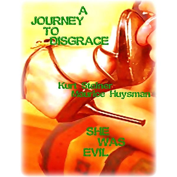 A Journey to Disgrace - She Was Evil, Kurt Steiner, Maurice Huysman