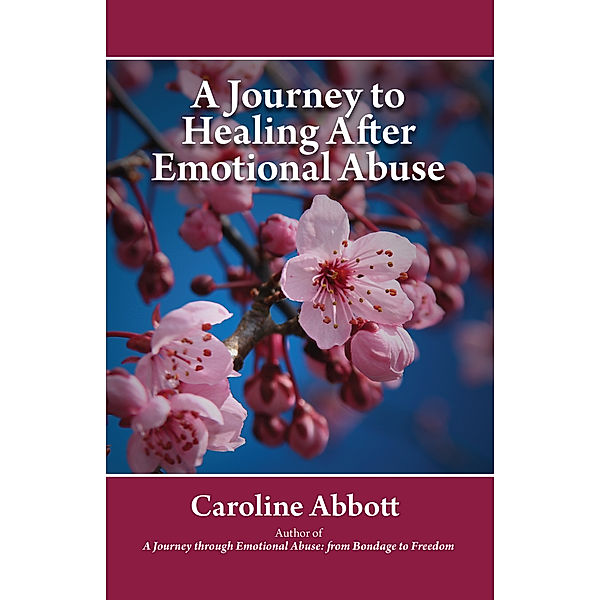 A Journey to Healing After Emotional Abuse, Caroline Abbott