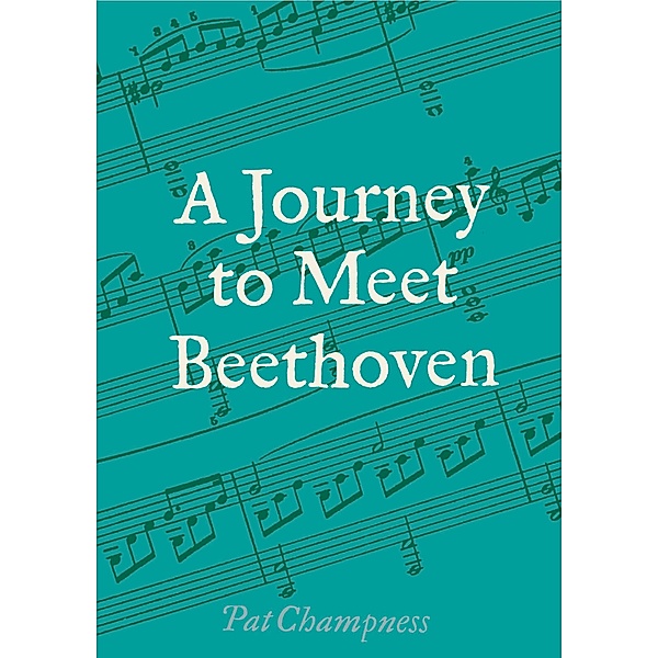 A Journey to Meet Beethoven, Pat Champness