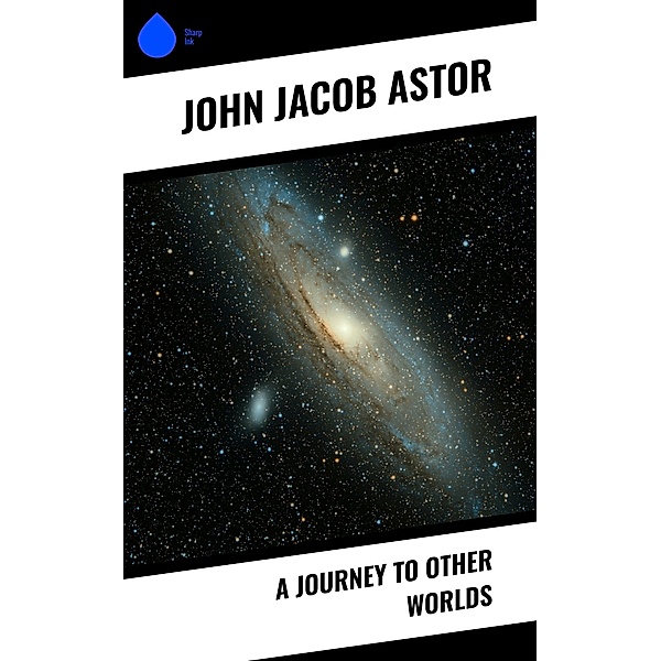 A Journey to Other Worlds, John Jacob Astor