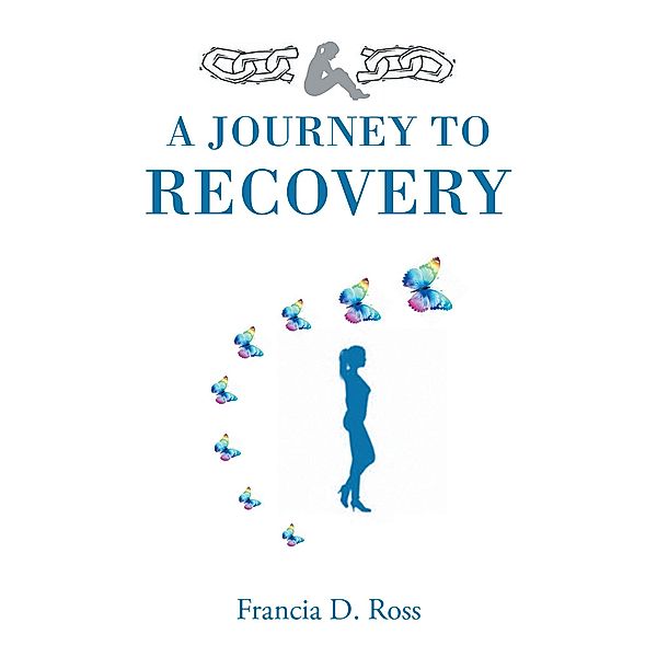 A Journey to Recovery, Francia D. Ross