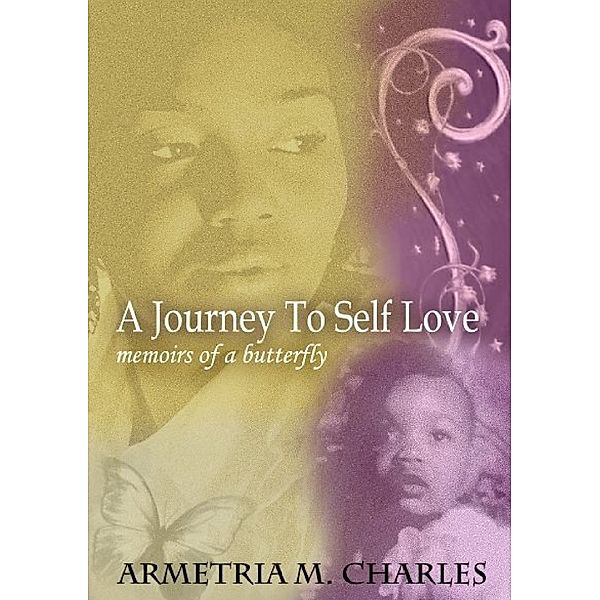 A Journey to Self Love: Memoirs of a Butterfly, Armetria M. Charles