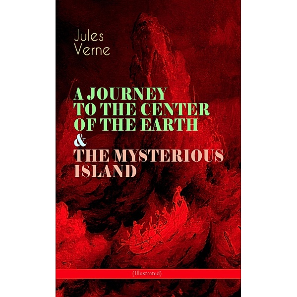 A JOURNEY TO THE CENTER OF THE EARTH & THE MYSTERIOUS ISLAND (Illustrated), Jules Verne
