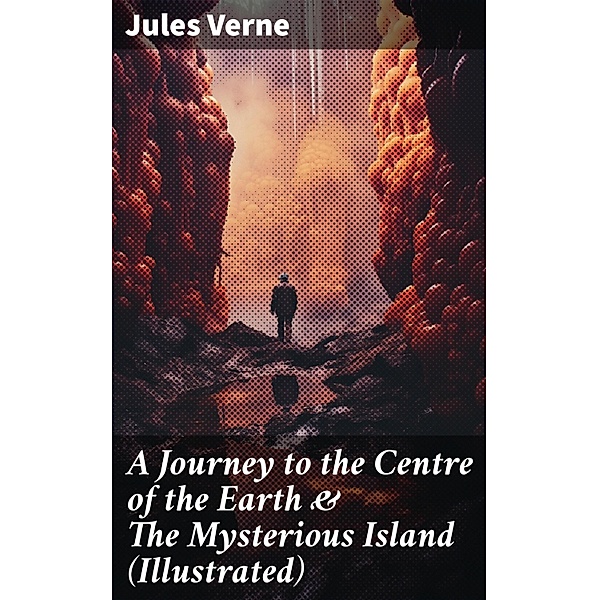 A Journey to the Centre of the Earth & The Mysterious Island (Illustrated), Jules Verne