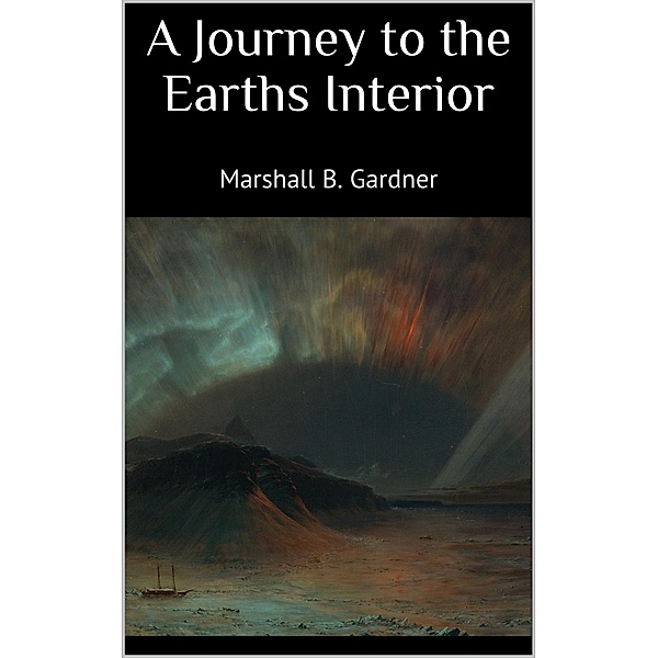 A Journey to the Earths Interior, Gardner Marshall B.