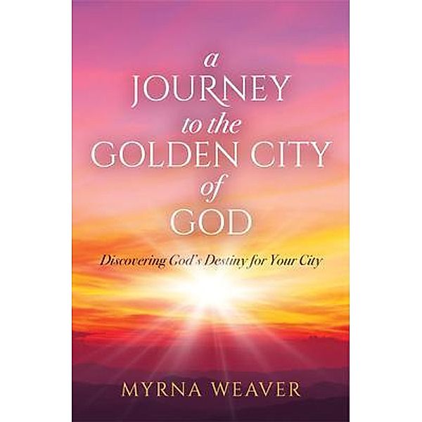 A Journey to the Golden City of God, Myrna Weaver