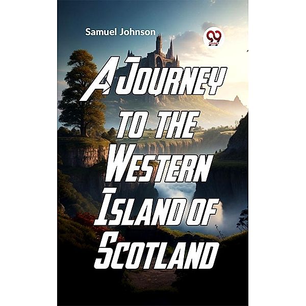 A Journey To The Western Islands Of Scotland, Samuel Johnson