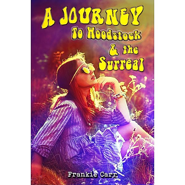 A Journey to Woodstock & the Surreal, Frankie Carr