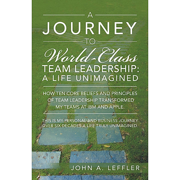 A Journey to World-Class Team Leadership, John A. Leffler