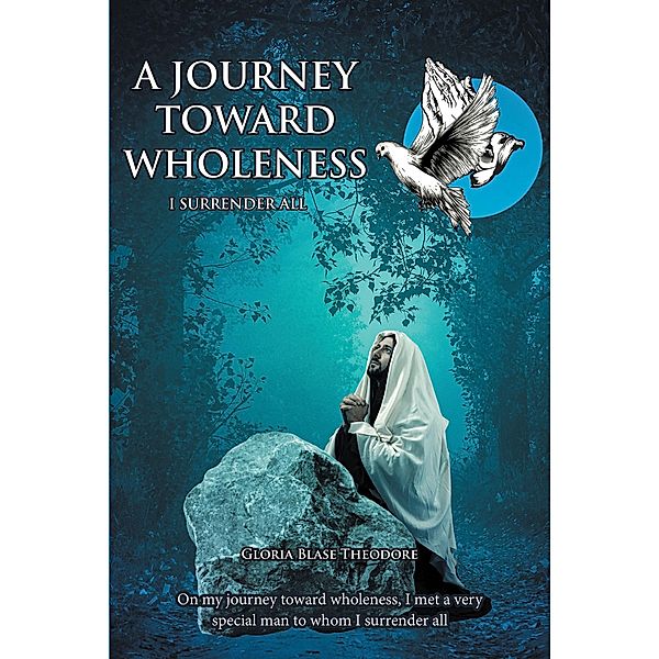 A JOURNEY TOWARDS WHOLENESS, Gloria Blase Theodore