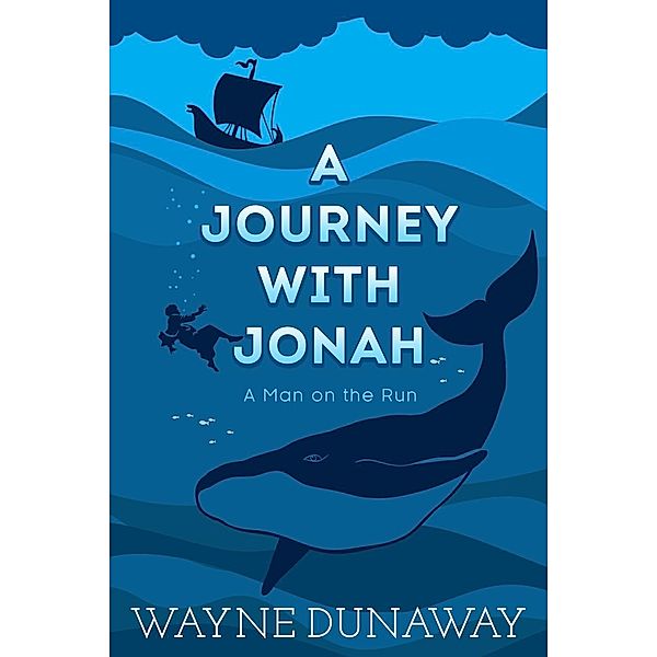 A Journey with Jonah: A Man on the Run, Wayne Dunaway