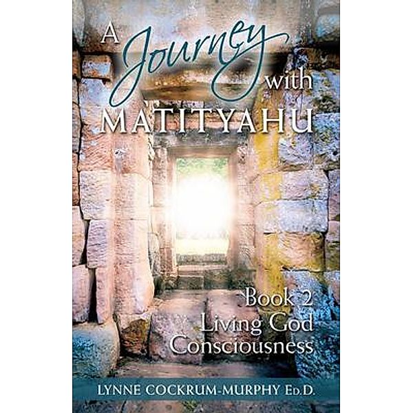 A Journey with Matityahu - Living God Consciousness Book 2 / Desert Jewel Institute, Lynne Cockrum-Murphy