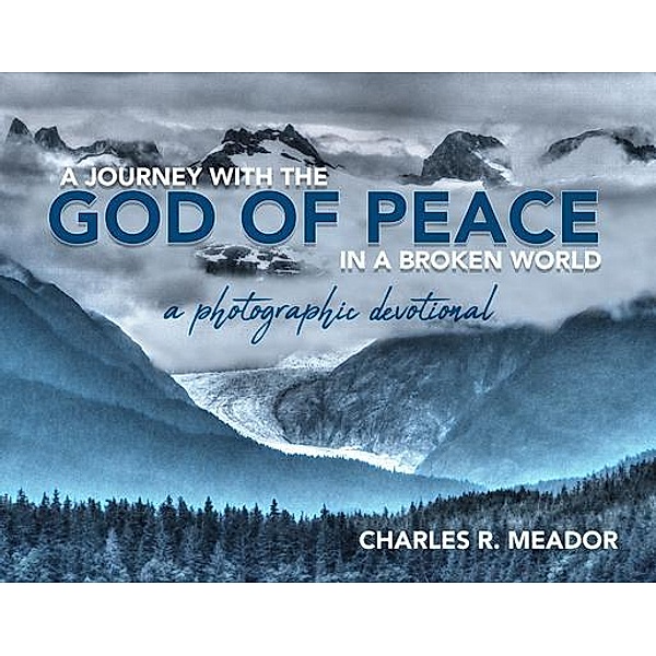 A Journey with the God of Peace in a Broken World, Charles R. Meador