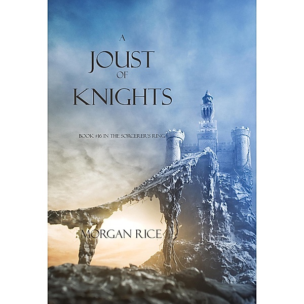 A Joust of Knights (Book #16 in the Sorcerer's Ring) / The Sorcerer's Ring, Morgan Rice