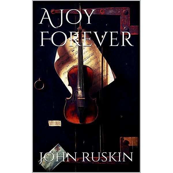 A Joy Forever, John Ruskin