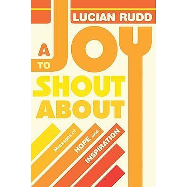 A Joy to Shout about / Rustik Haws LLC, Lucian Rudd