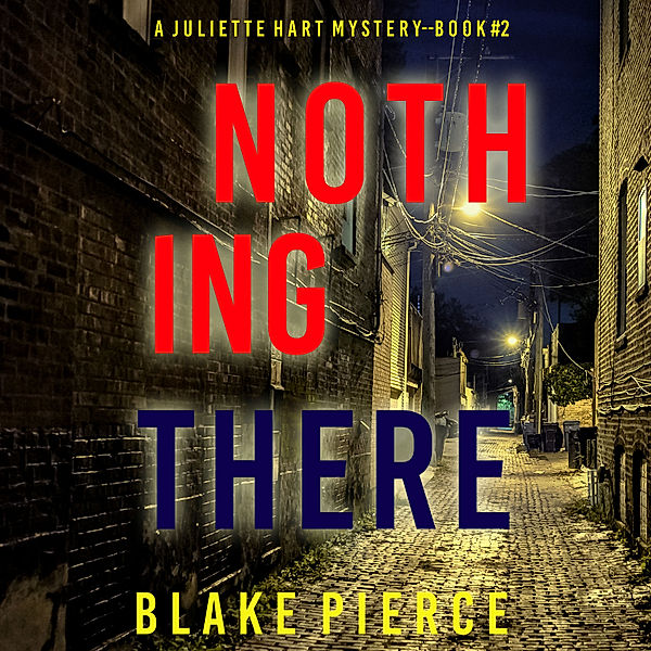 A Juliette Hart FBI Suspense Thriller - 2 - Nothing There (A Juliette Hart FBI Suspense Thriller—Book Two), Blake Pierce