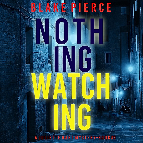 A Juliette Hart FBI Suspense Thriller - 3 - Nothing Watching (A Juliette Hart FBI Suspense Thriller—Book Three), Blake Pierce