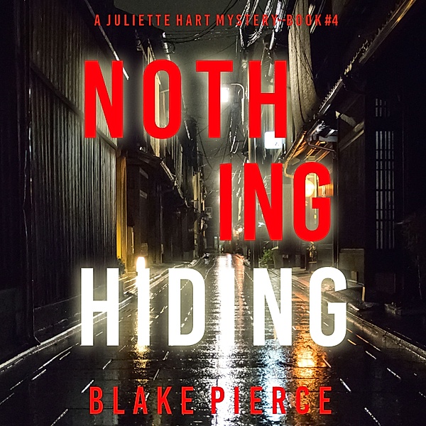 A Juliette Hart FBI Suspense Thriller - 4 - Nothing Hiding (A Juliette Hart FBI Suspense Thriller—Book Four), Blake Pierce