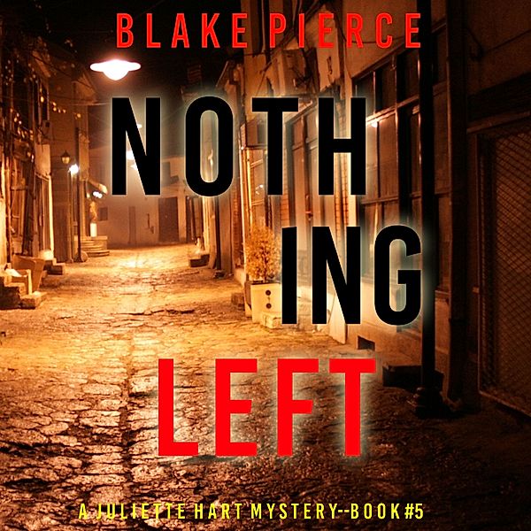 A Juliette Hart FBI Suspense Thriller - 5 - Nothing Left (A Juliette Hart FBI Suspense Thriller—Book Five), Blake Pierce