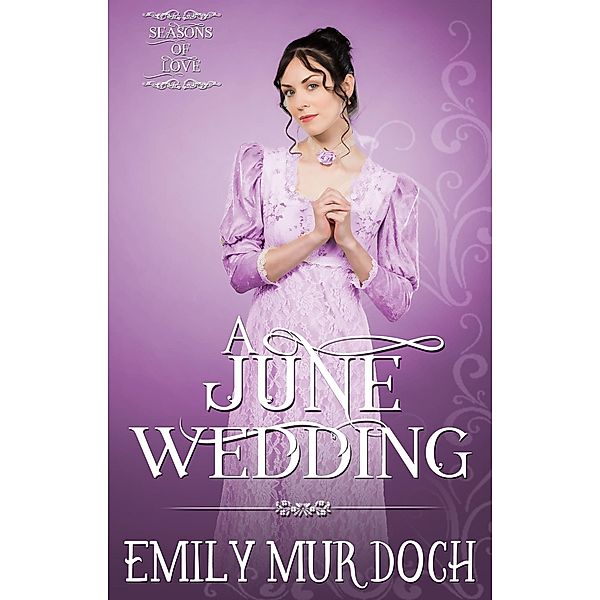 A June Wedding: A Sweet Regency Romance (Seasons of Love, #5) / Seasons of Love, Emily Murdoch