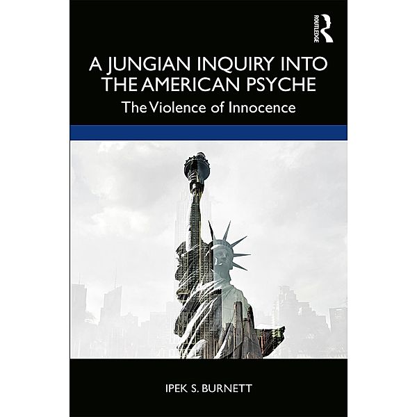 A Jungian Inquiry into the American Psyche, Ipek S. Burnett