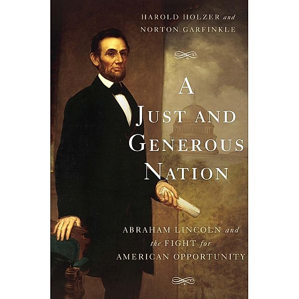 A Just and Generous Nation, Harold Holzer, Norton Garfinkle