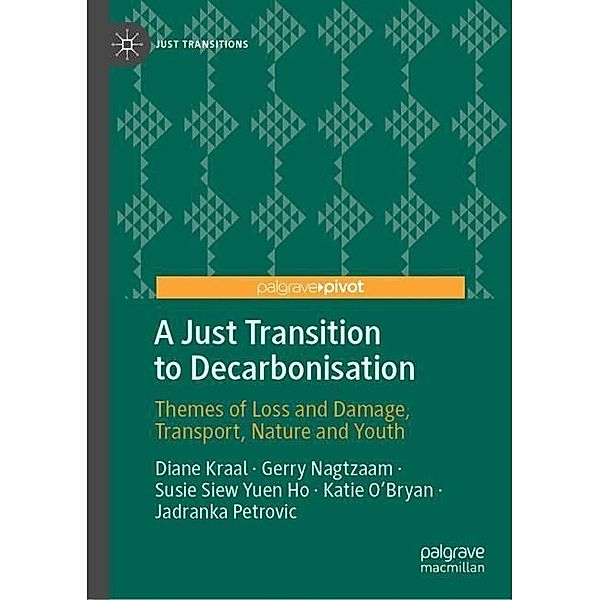 A Just Transition to Decarbonisation, Diane Kraal, Gerry Nagtzaam, Susie Siew Yuen Ho, Katie O'Bryan, Jadranka Petrovic