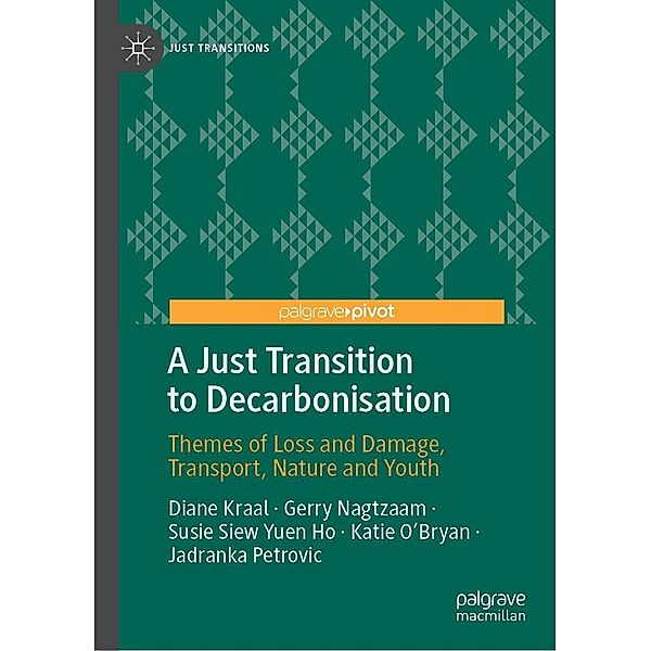 A Just Transition to Decarbonisation / Just Transitions, Diane Kraal, Gerry Nagtzaam, Susie Siew Yuen Ho, Katie O'Bryan, Jadranka Petrovic