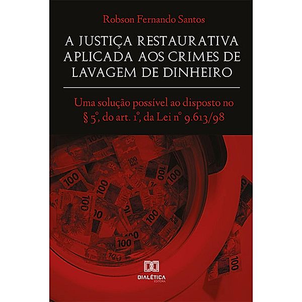 A Justiça Restaurativa aplicada aos Crimes de Lavagem de Dinheiro, Robson Fernando Santos