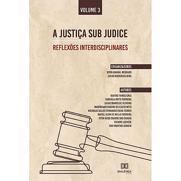 A Justiça sub judice - reflexões interdisciplinares, Vitor Amaral Medrado, Lucas Rodrigues Sena