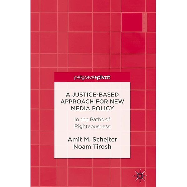 A Justice-Based Approach for New Media Policy / Progress in Mathematics, Amit M. Schejter, Noam Tirosh