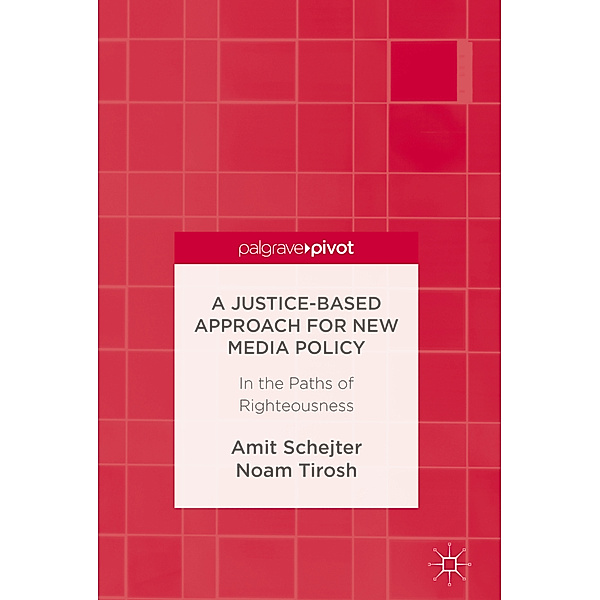A Justice-Based Approach for New Media Policy, Amit Schejter, Noam Tirosh