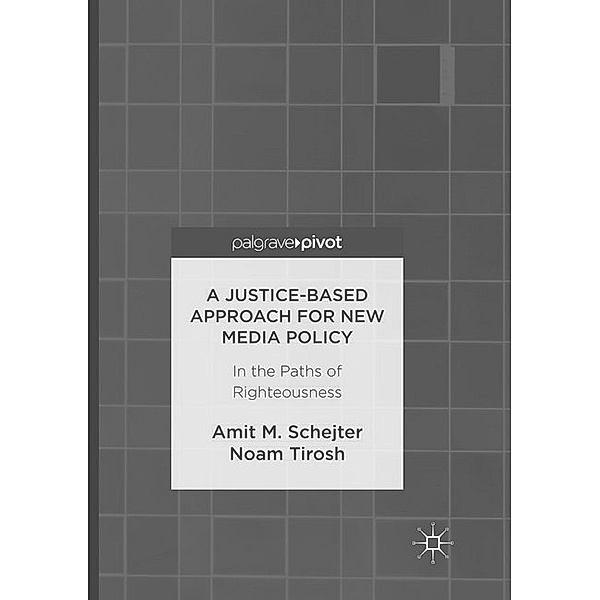 A Justice-Based Approach for New Media Policy, Amit M. Schejter, Noam Tirosh