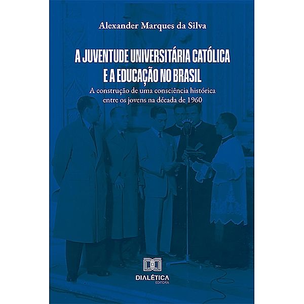 A Juventude Universitária Católica e a educação no Brasil, Alexander Marques da Silva