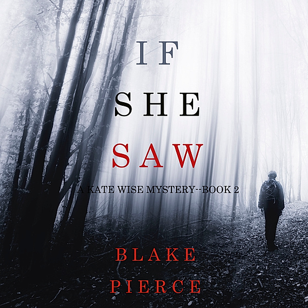 A Kate Wise Mystery - 2 - If She Saw (A Kate Wise Mystery—Book 2), Blake Pierce