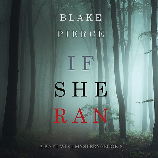 A Kate Wise Mystery - 3 - If She Ran (A Kate Wise Mystery—Book 3), Blake Pierce