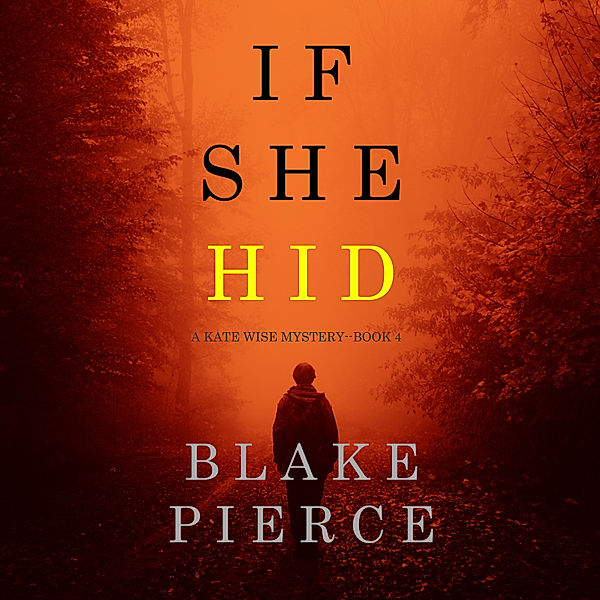 A Kate Wise Mystery - 4 - If She Hid (A Kate Wise Mystery—Book 4), Blake Pierce