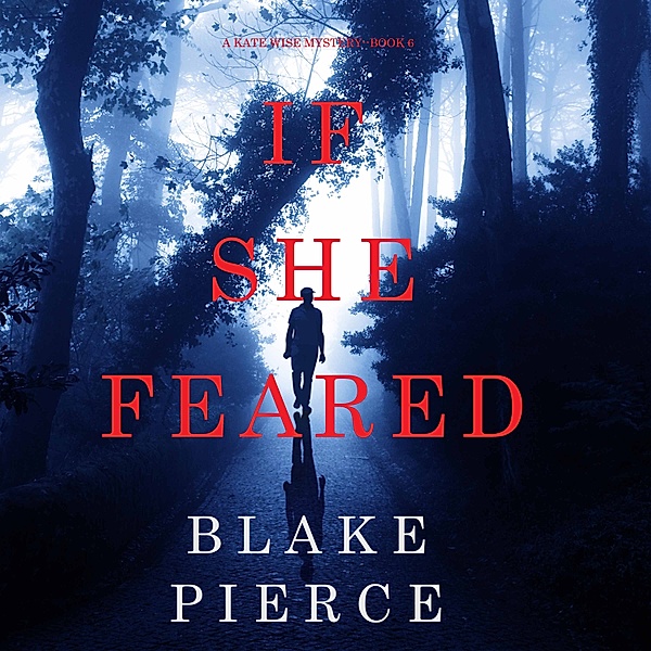 A Kate Wise Mystery - 6 - If She Feared (A Kate Wise Mystery—Book 6), Blake Pierce