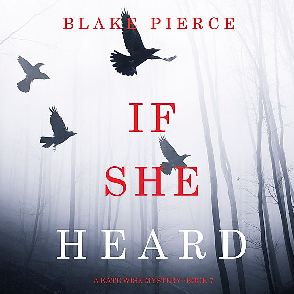 A Kate Wise Mystery - 7 - If She Heard (A Kate Wise Mystery—Book 7), Blake Pierce